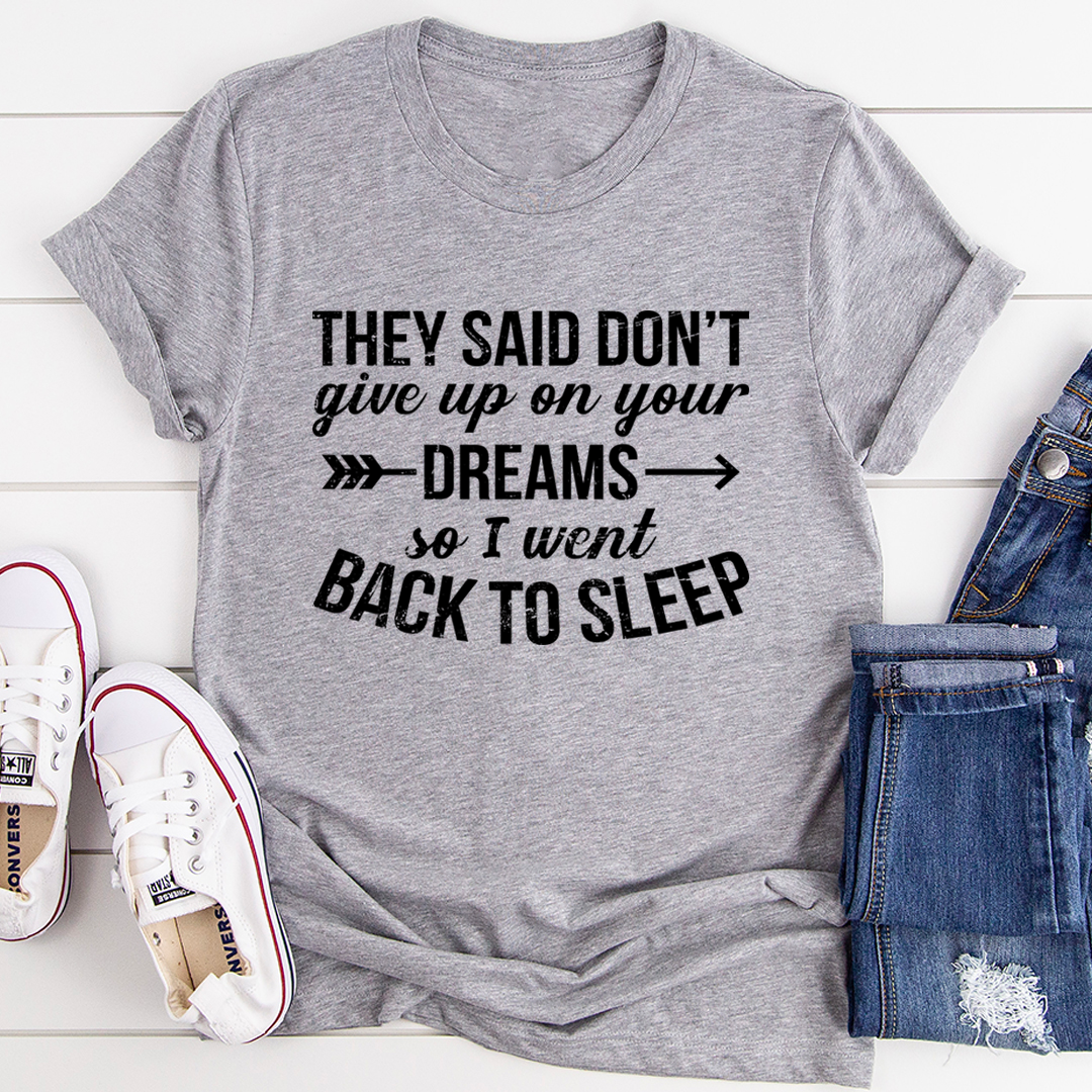 They Said Don't Give Up On Your Dreams T-Shirt - Renee Lane Company