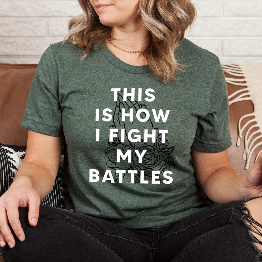This Is How I Fight My Battles T-Shirt - Renee Lane Company