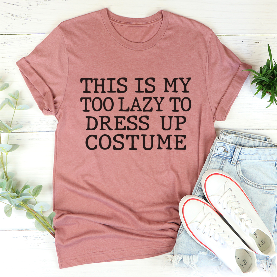 This Is My Too Lazy To Dress Up Costume T-Shirt - Renee Lane Company