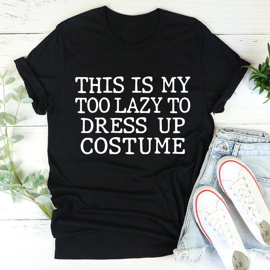 This Is My Too Lazy To Dress Up Costume T-Shirt - Renee Lane Company