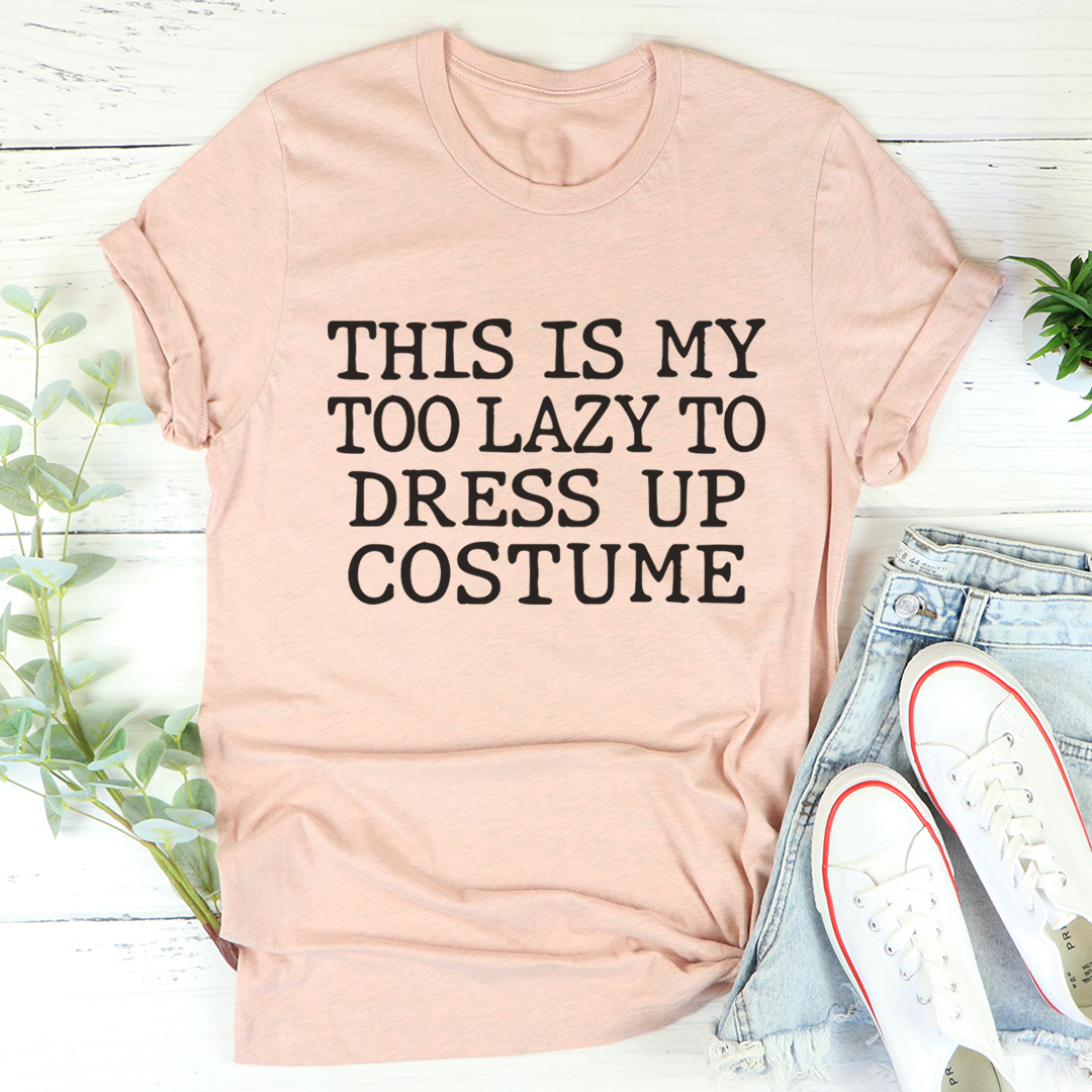 This Is My Too Lazy To Dress Up Costume T-Shirt - Renee Lane Company