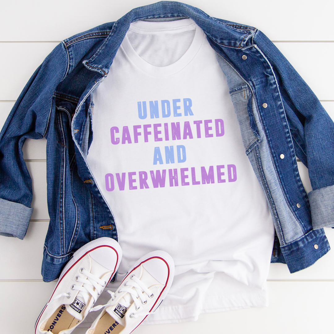 Under Caffeinated And Overwhelmed T-Shirt - Renee Lane Company