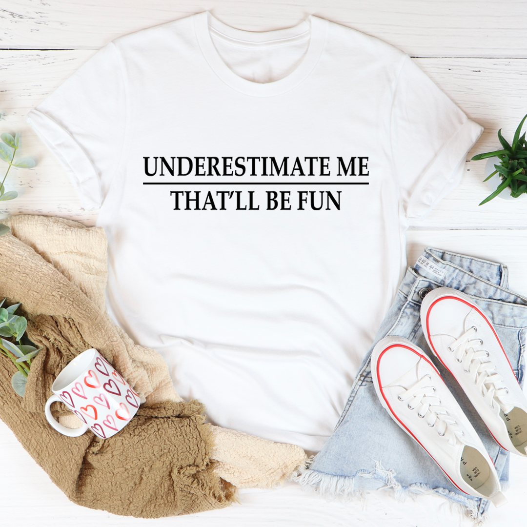 Underestimate Me T-Shirt - Renee Lane Company