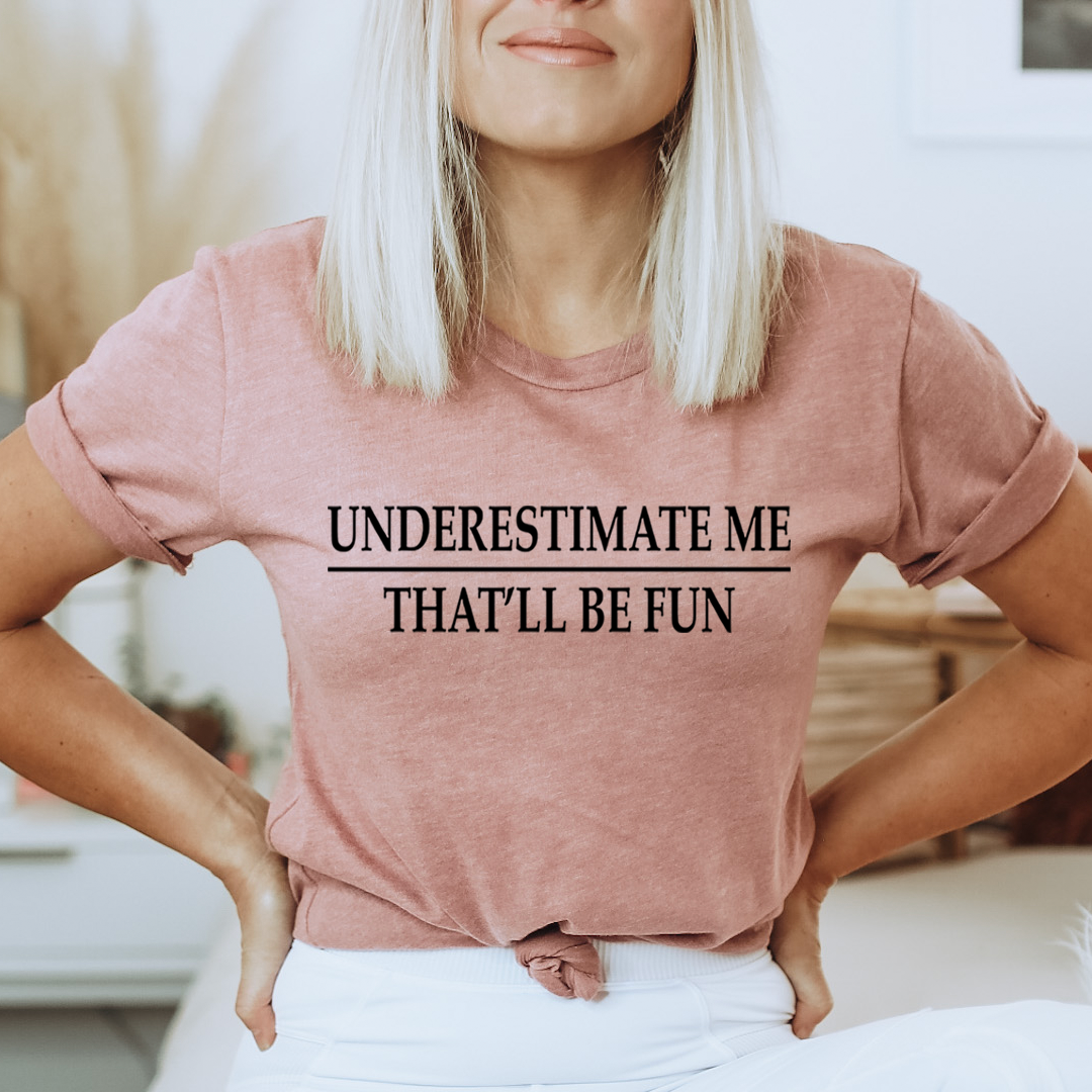 Underestimate Me T-Shirt - Renee Lane Company