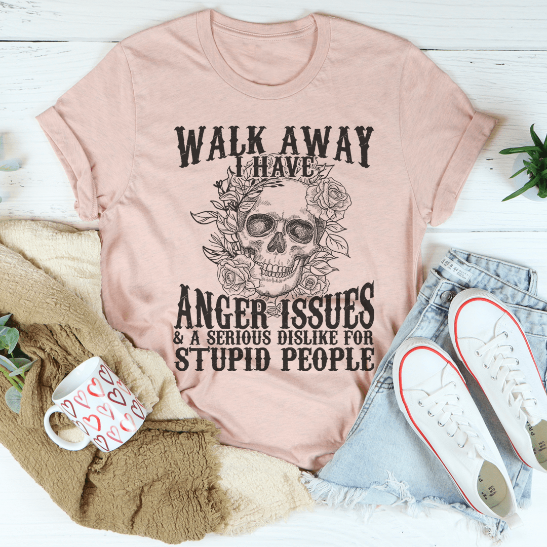 Walk Away I Have Anger Issues T-Shirt - Renee Lane Company