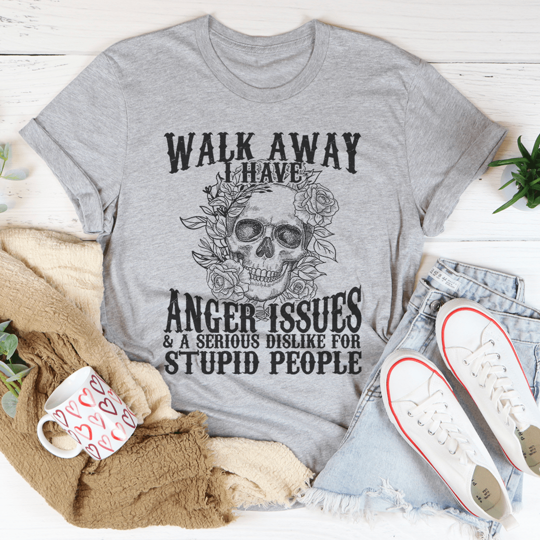 Walk Away I Have Anger Issues T-Shirt - Renee Lane Company