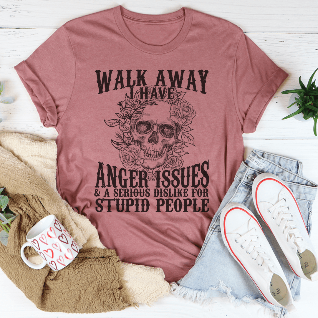 Walk Away I Have Anger Issues T-Shirt - Renee Lane Company