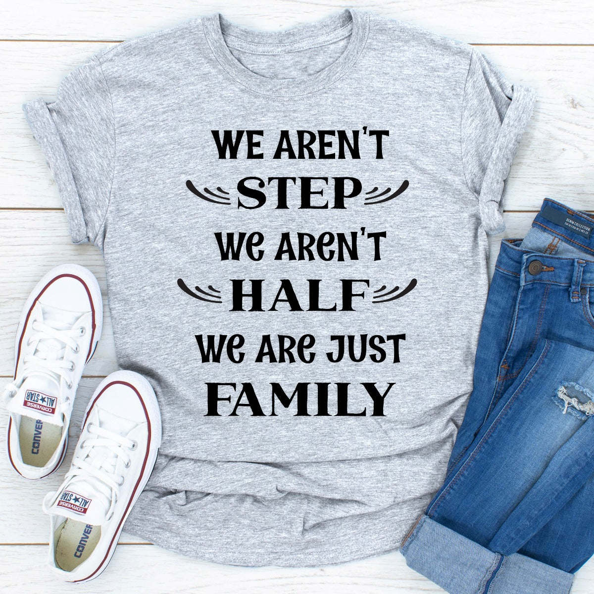 We Aren't Step We Aren't Half T-Shirt - Renee Lane Company