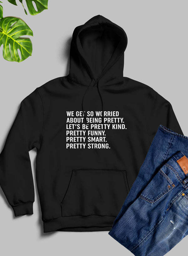 We Get So Worried About Being Pretty Hoodie - Renee Lane Company
