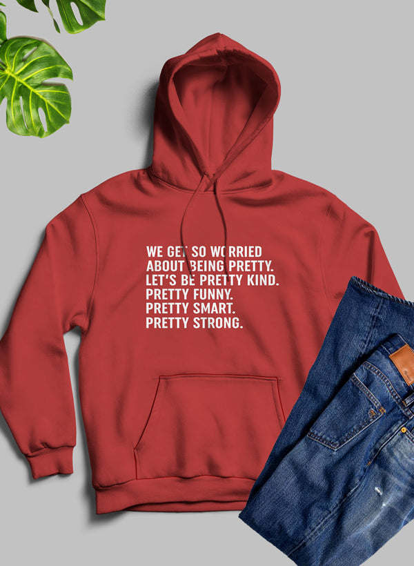 We Get So Worried About Being Pretty Hoodie - Renee Lane Company