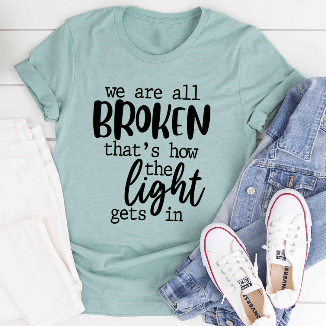 We're All Broken That's How The Light Gets In T-Shirt - Renee Lane Company
