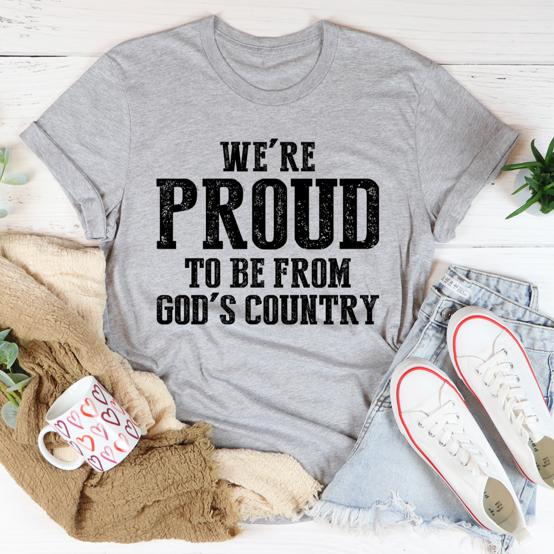 We're Proud To Be From God's Country T-Shirt - Renee Lane Company