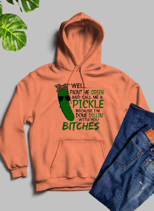 Well Paint Me Green And Call Me A Pickle Hoodie - Renee Lane Company