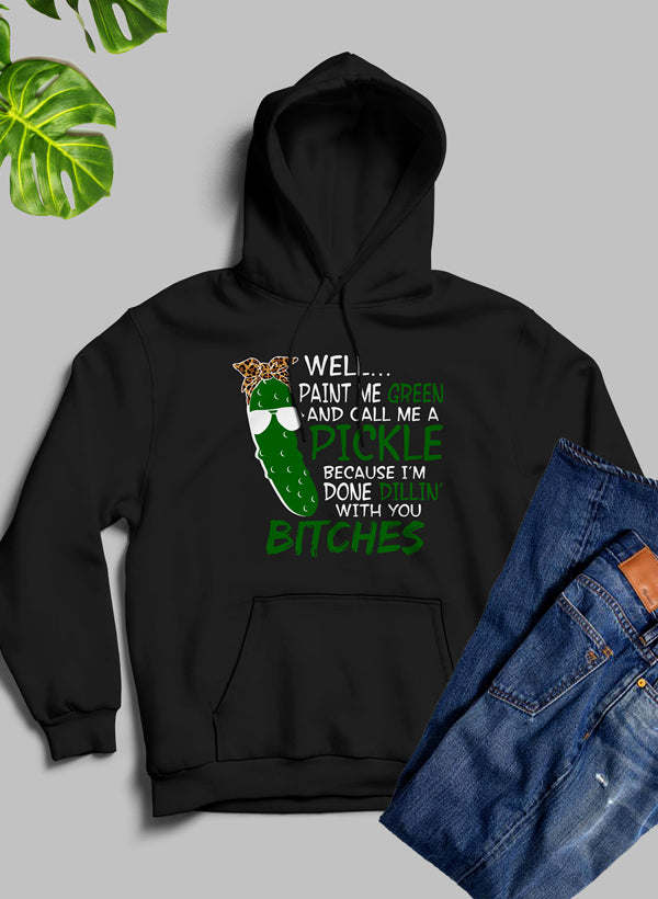 Well Paint Me Green And Call Me A Pickle Hoodie - Renee Lane Company