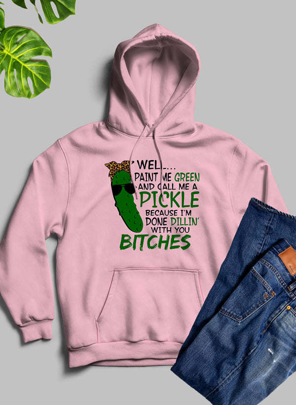 Well Paint Me Green And Call Me A Pickle Hoodie - Renee Lane Company