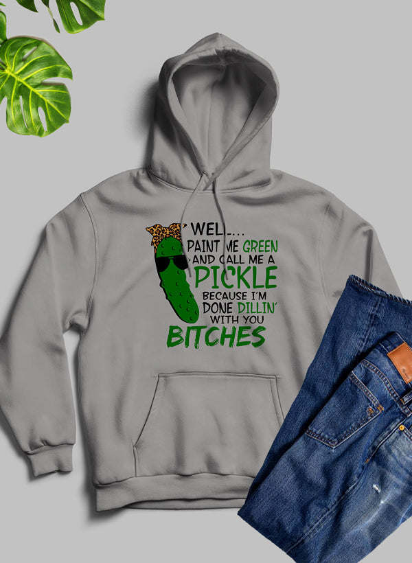 Well Paint Me Green And Call Me A Pickle Hoodie - Renee Lane Company