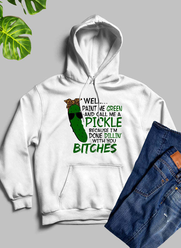 Well Paint Me Green And Call Me A Pickle Hoodie - Renee Lane Company