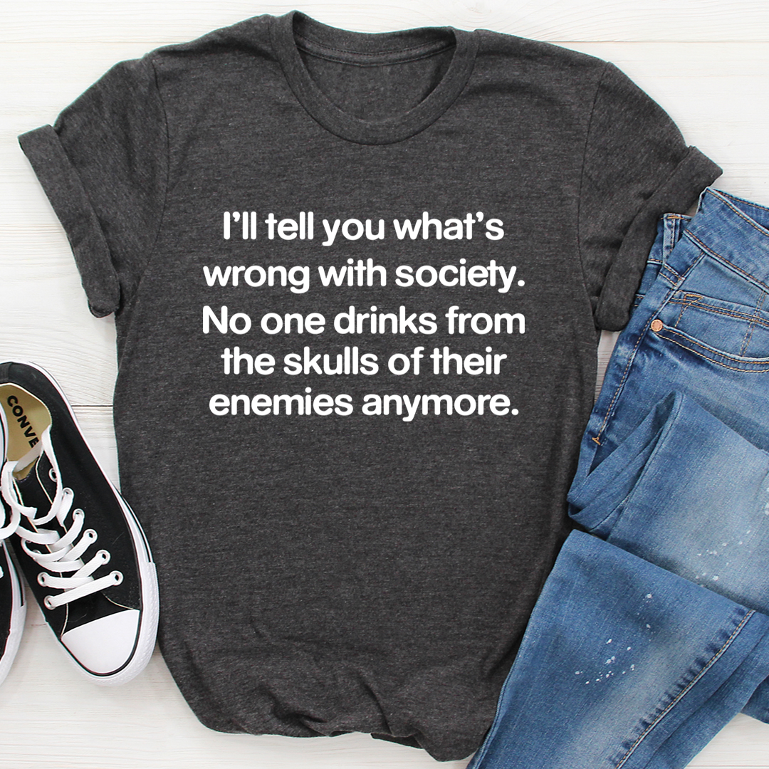 What Is Wrong With Society T-Shirt - Renee Lane Company