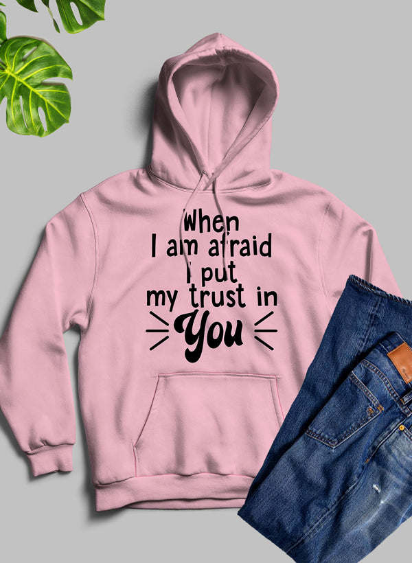 When I Am Afraid I Put My Trust In You Hoodie - Renee Lane Company