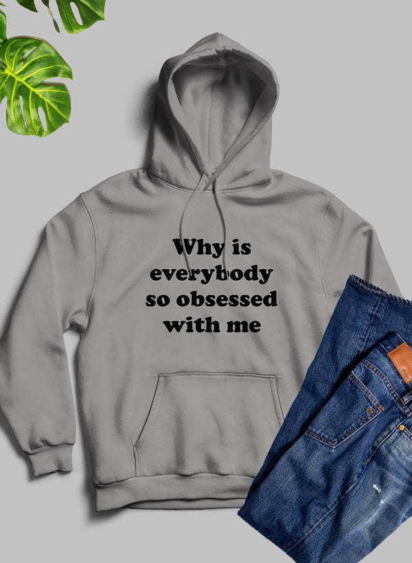 Why Is Everybody So Obsessed With Me Hoodie - Renee Lane Company