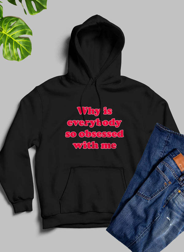 Why Is Everybody So Obsessed With Me Hoodie - Renee Lane Company