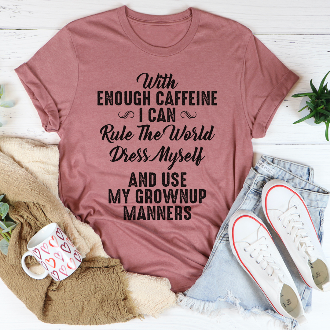With Enough Caffeine I Can Rule The World T-Shirt - Renee Lane Company