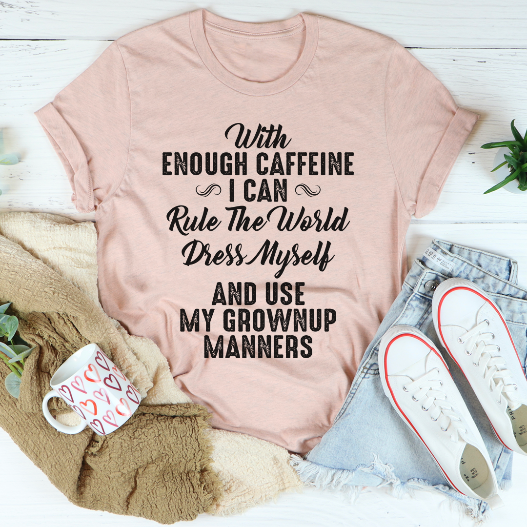 With Enough Caffeine I Can Rule The World T-Shirt - Renee Lane Company