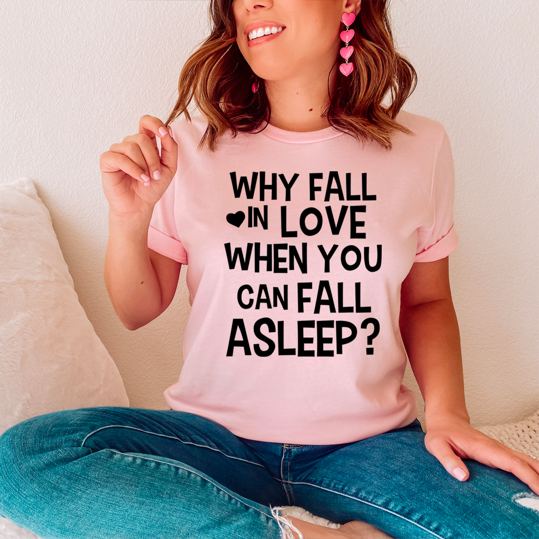 With Fall In Love When You Can Fall Asleep T-Shirt - Renee Lane Company