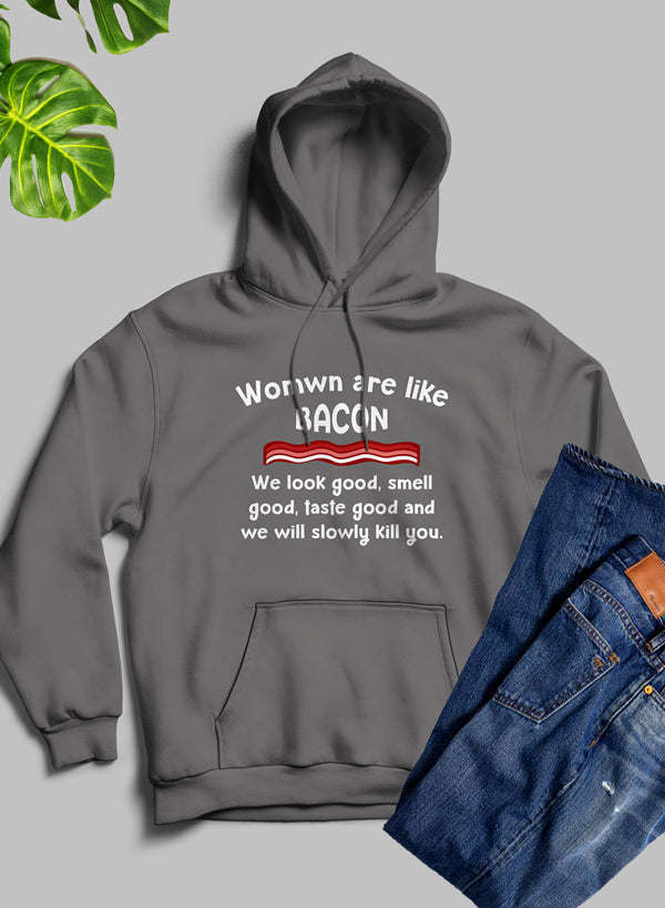 Women Are Like Bacon Hoodie - Renee Lane Company