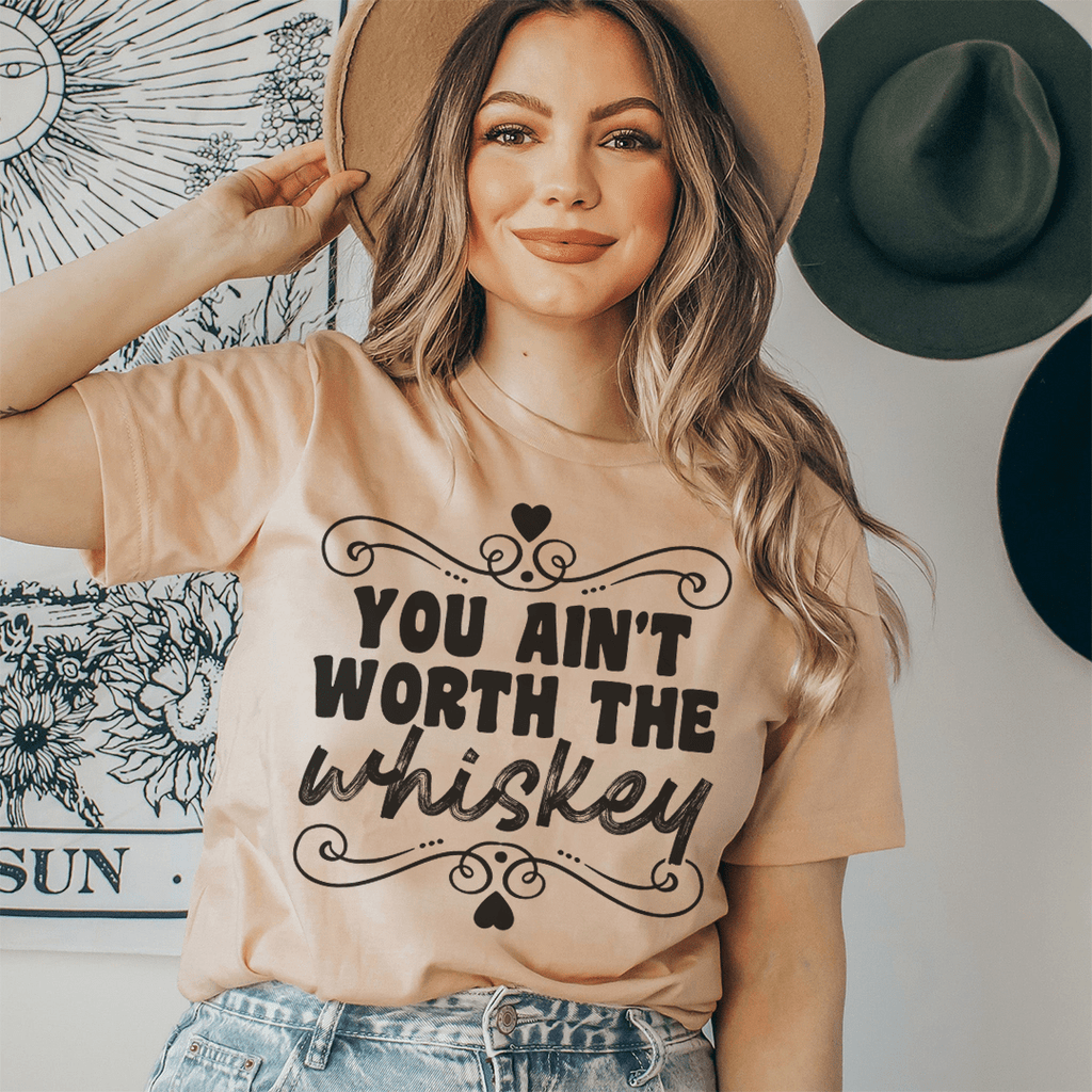 You Ain't Worth The Whiskey T-Shirt - Renee Lane Company