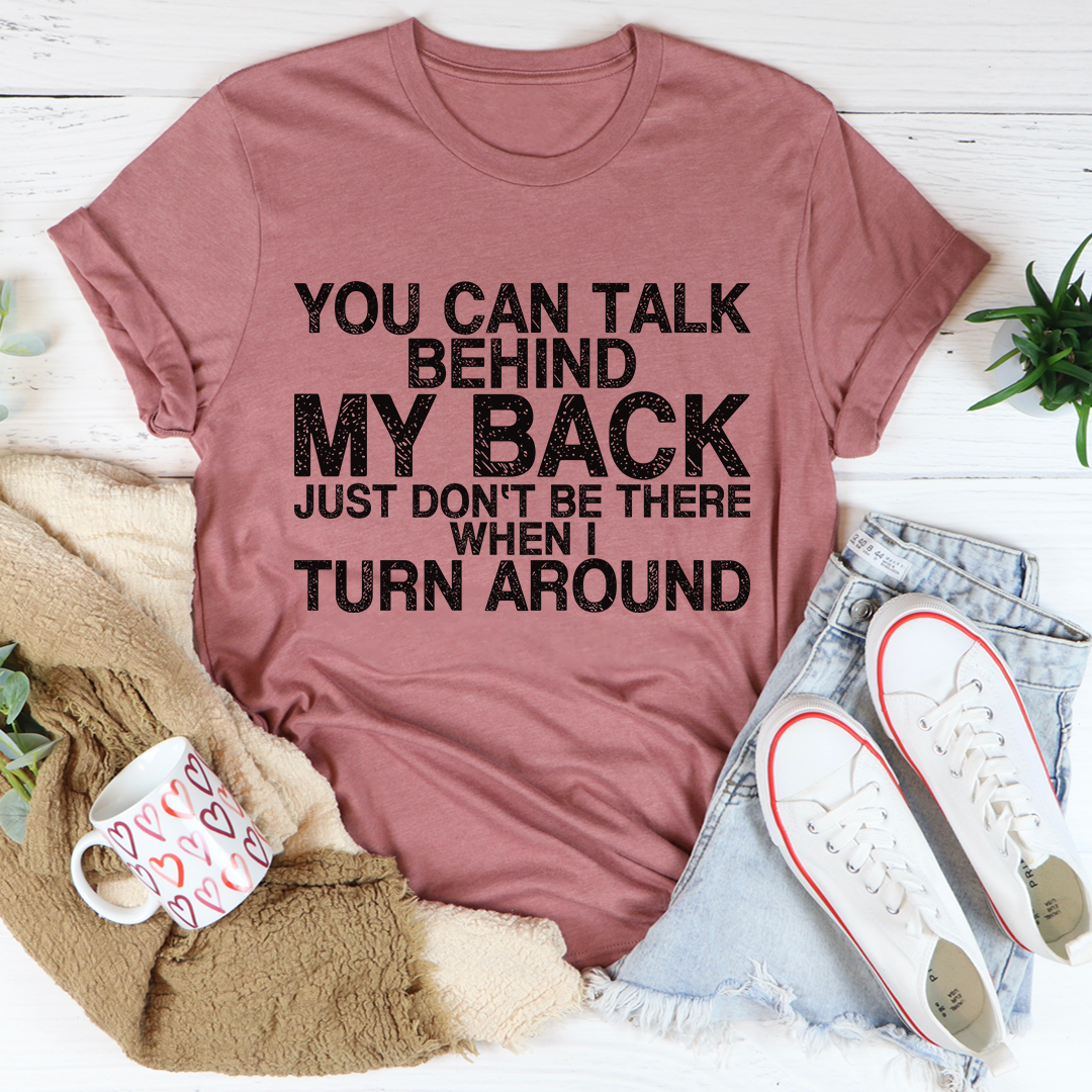 You Can Talk Behind My Back T-Shirt - Renee Lane Company