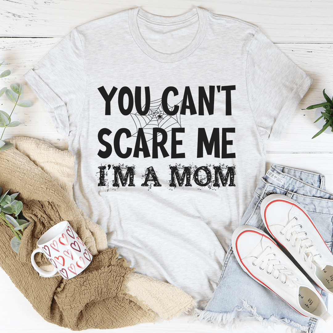 You Can't Scare Me I'm A Mom T-Shirt - Renee Lane Company