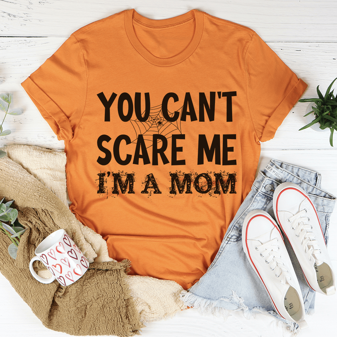 You Can't Scare Me I'm A Mom T-Shirt - Renee Lane Company