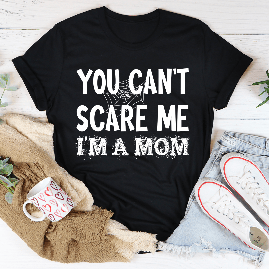 You Can't Scare Me I'm A Mom T-Shirt - Renee Lane Company