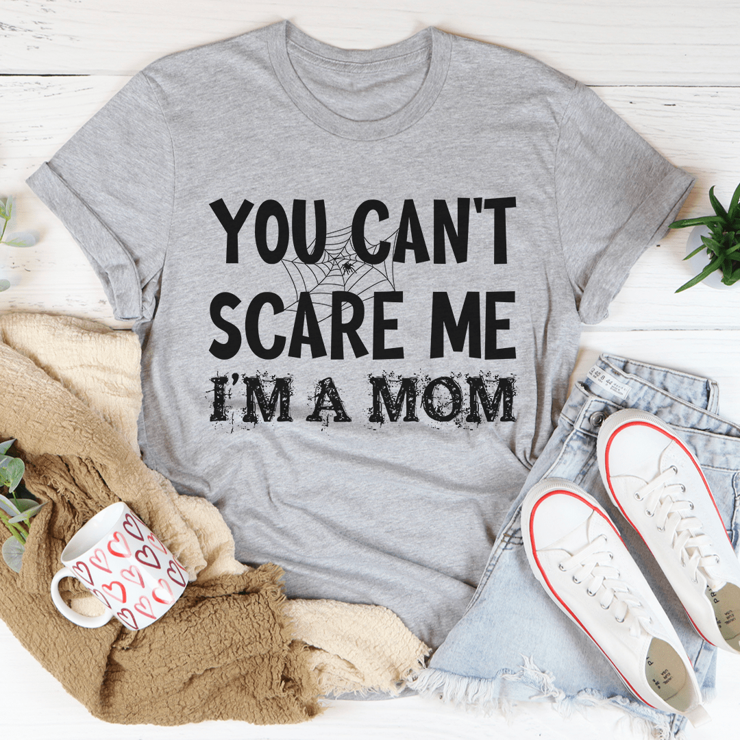 You Can't Scare Me I'm A Mom T-Shirt - Renee Lane Company