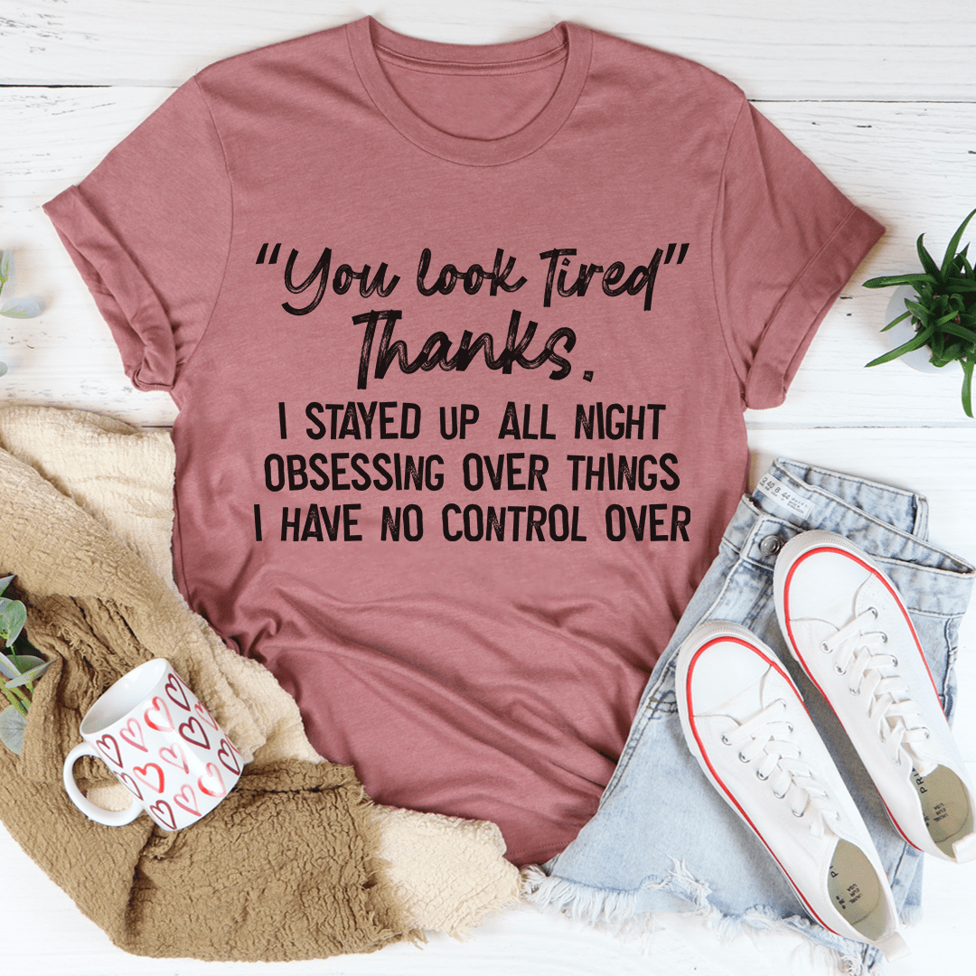 Mauve t-shirt with "You look tired" Thanks quote graphic