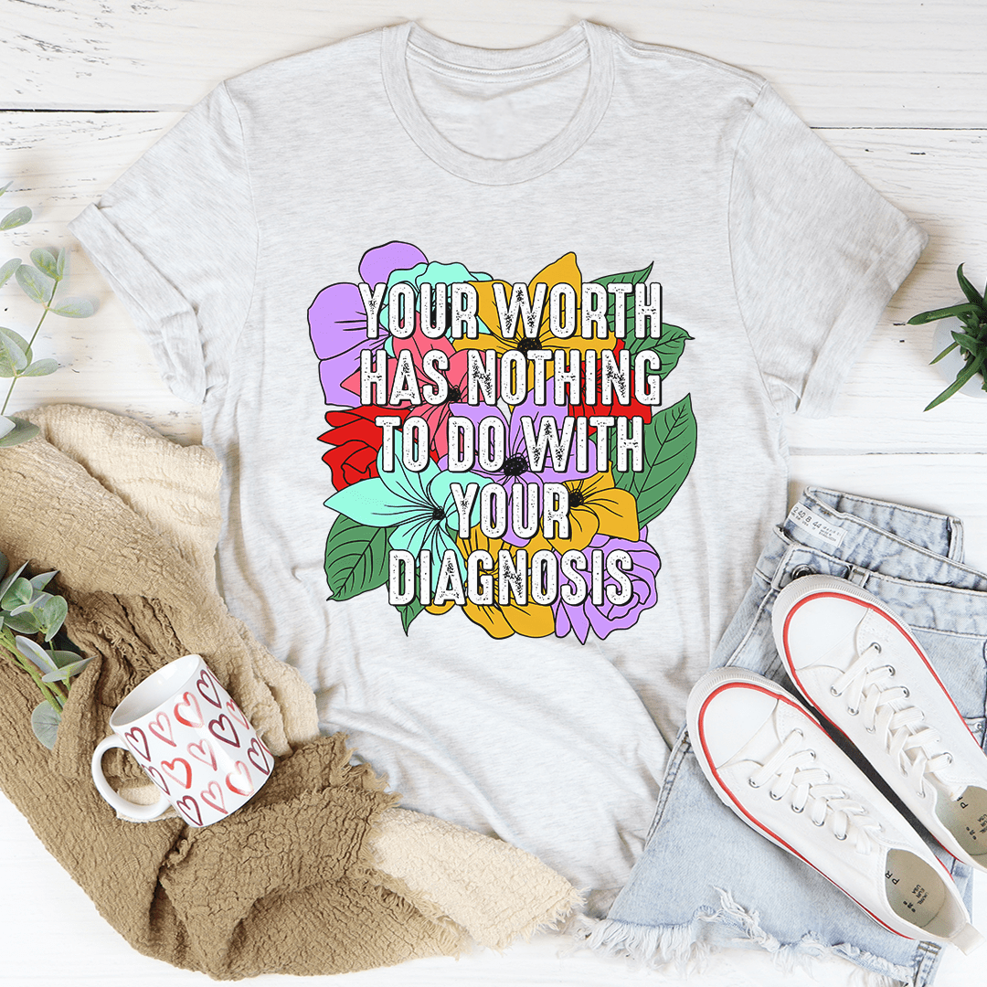 Your Worth Has Nothing To Do With Your Diagnosis T-Shirt - Renee Lane Company