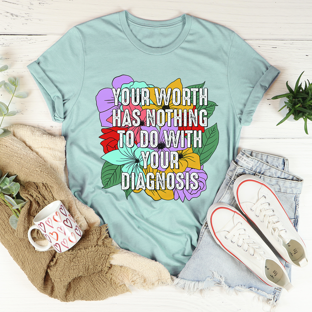 Your Worth Has Nothing To Do With Your Diagnosis T-Shirt - Renee Lane Company