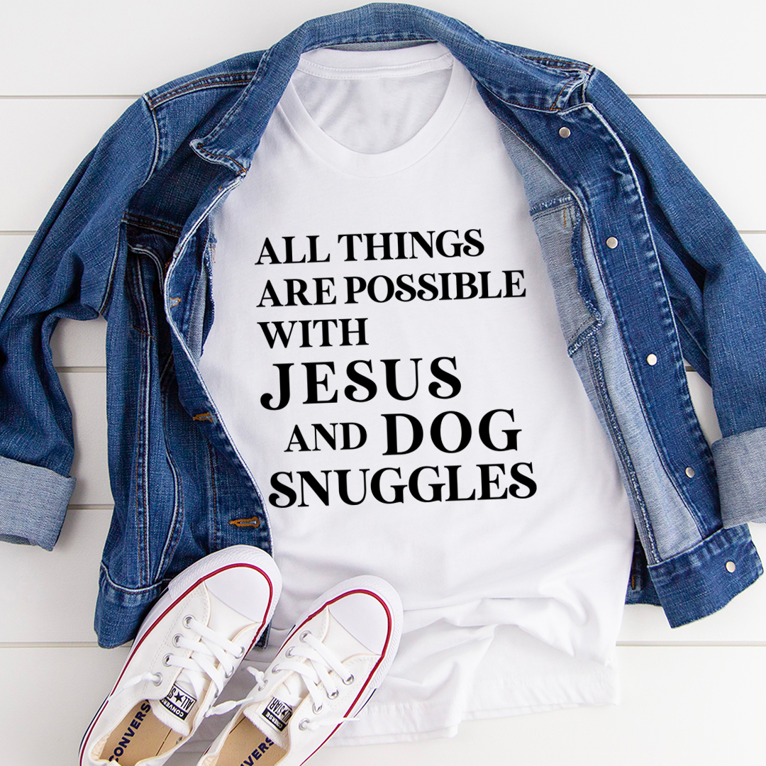 White crew-neck tee with quote 'ALL THINGS ARE POSSIBLE WITH JESUS AND DOG SNUGGLES'