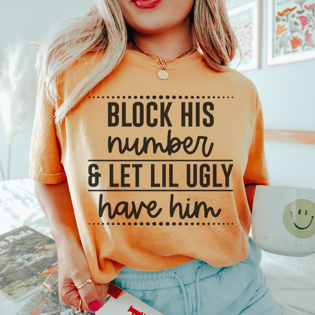 Orange T-shirt with front slogan 'BLOCK HIS number & LET LIL UGLY have him'
