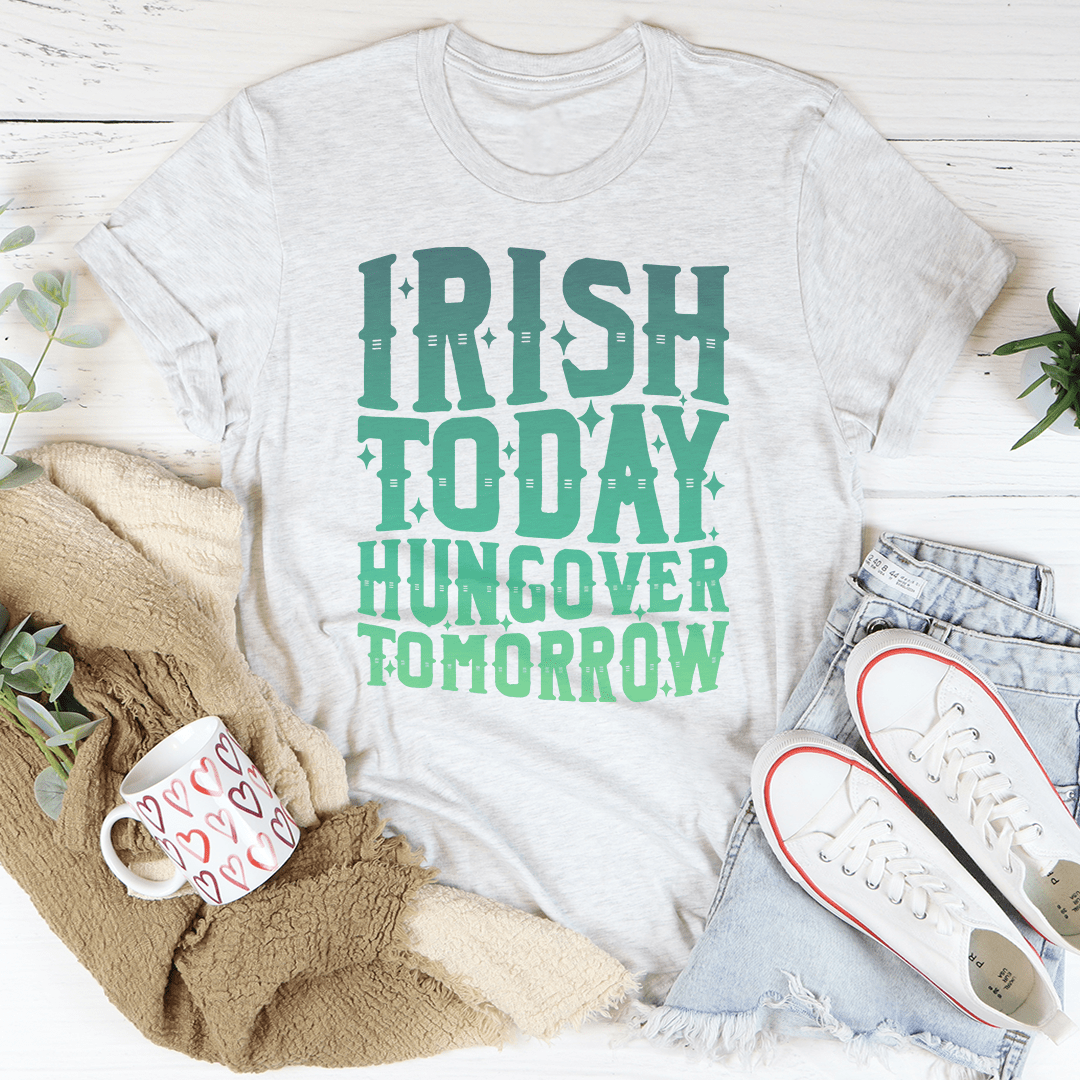 Light gray crew-neck T-shirt with green 'IRISH TODAY HUNGOVER TOMORROW' print
