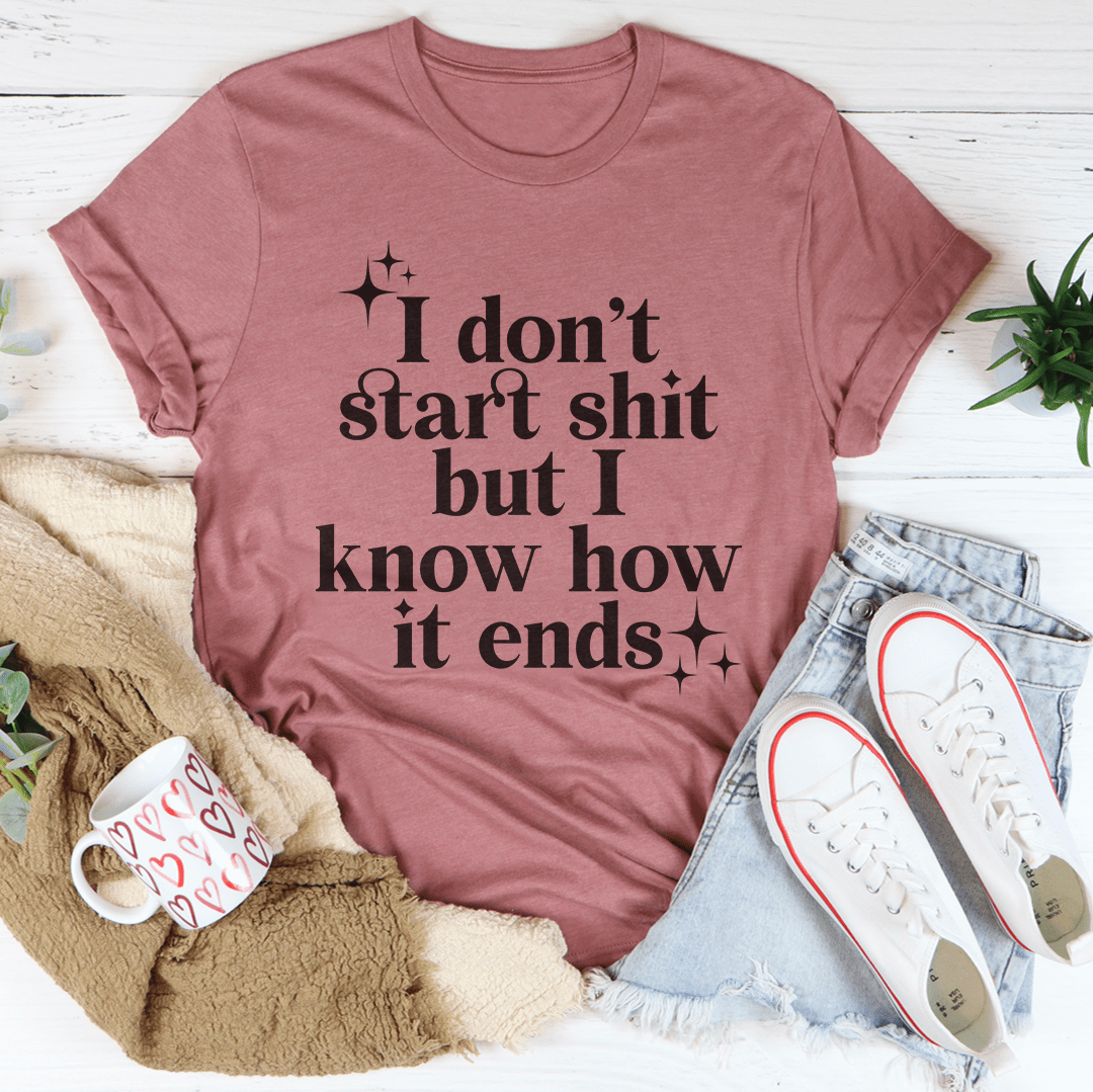 Mauve T-shirt: 'I don't start shit but I know how it ends' graphic on front