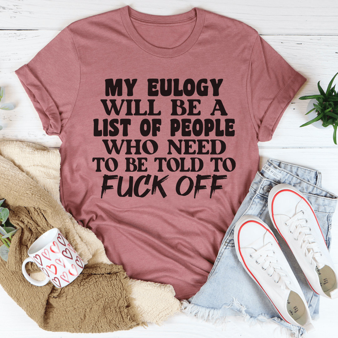 Mauve T-shirt with dark graphic slogan: MY EULOGY WILL BE... FUCK OFF