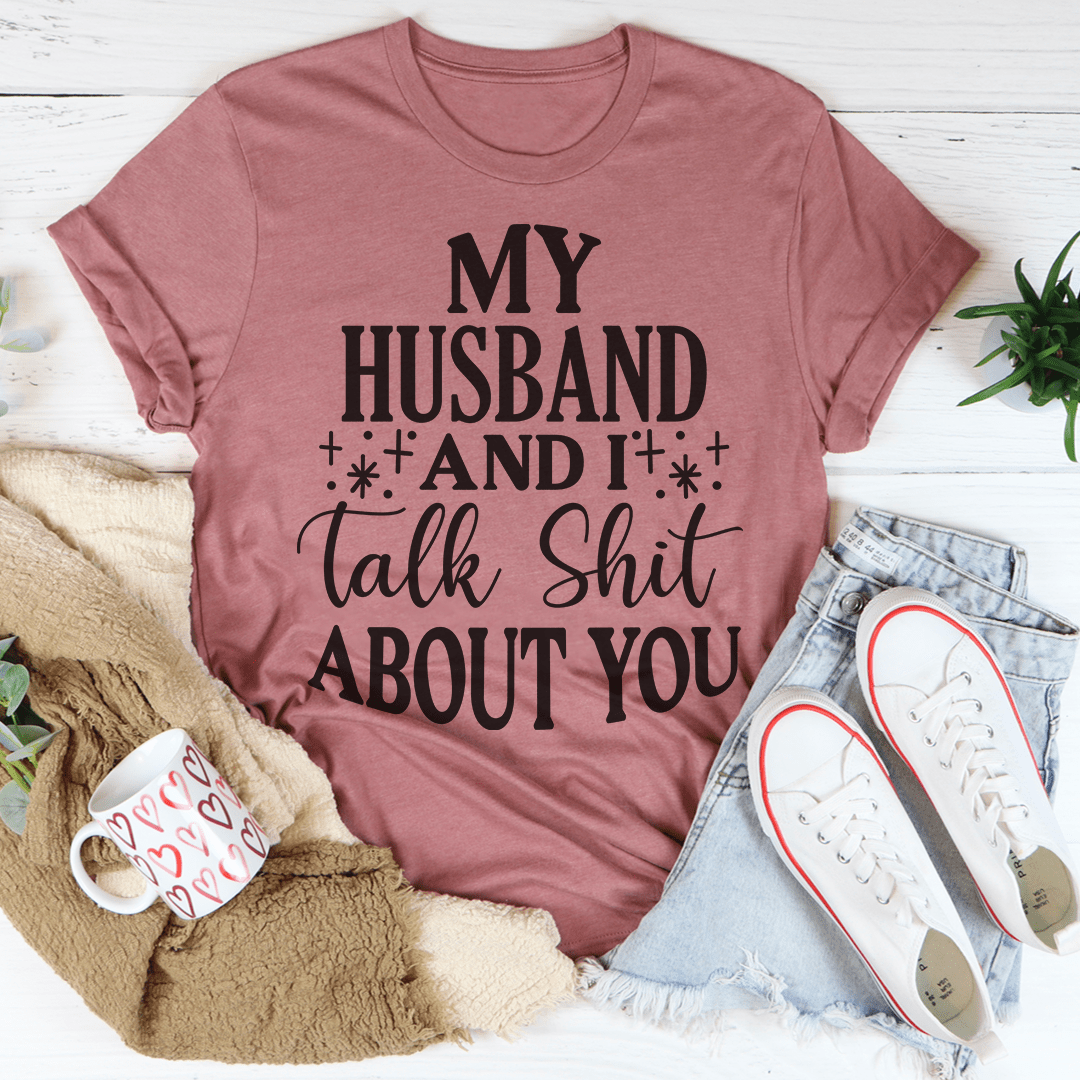 Mauve crewneck T-shirt with bold "My Husband And It talk Shit About You" front graphic
