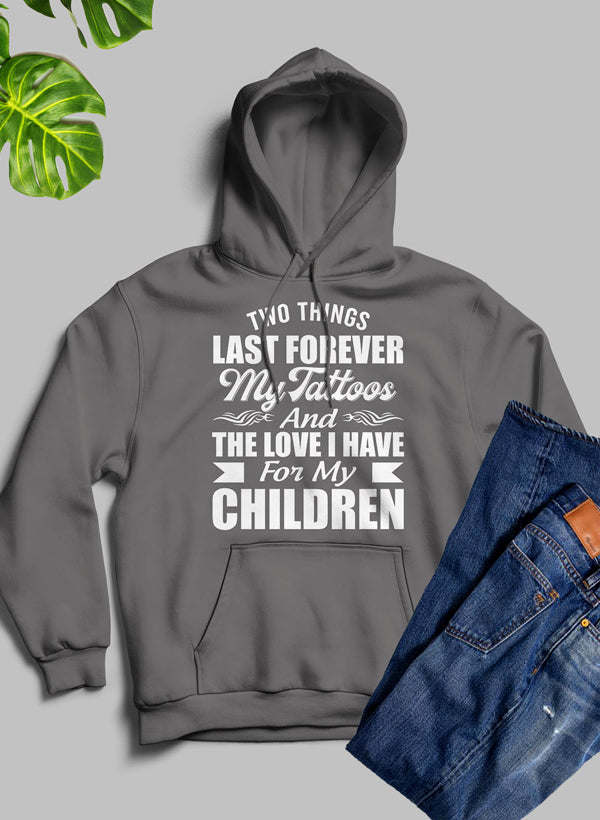 Dark gray hoodie with front graphic text: “My Tattoos” and “For My Children”