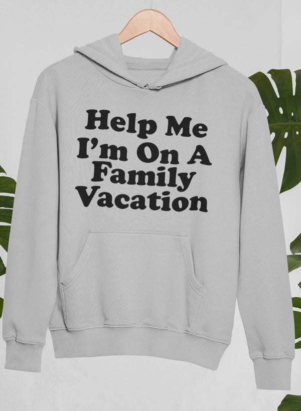 Light gray hooded sweatshirt with 'Help Me I'm On A Family Vacation' front text and pocket