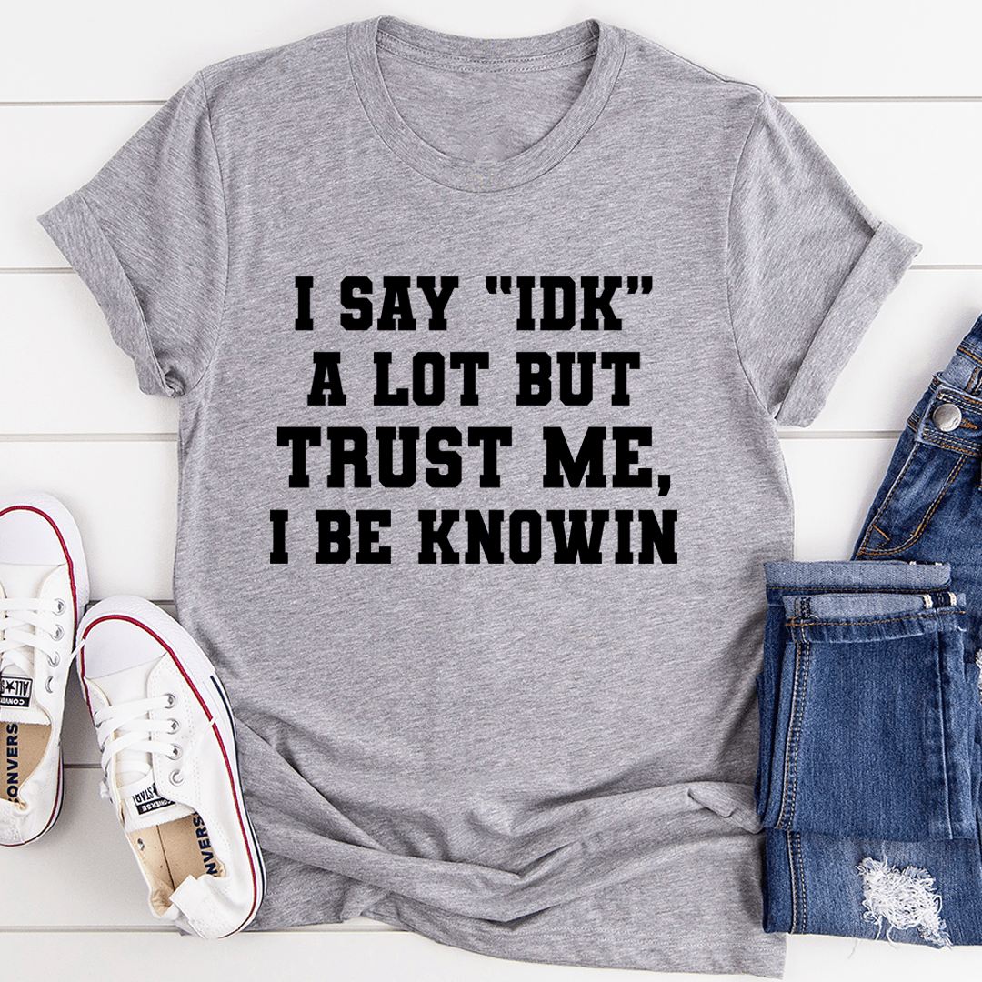 Heather gray crewneck t-shirt with black quote "I SAY \"IDK\"" graphic