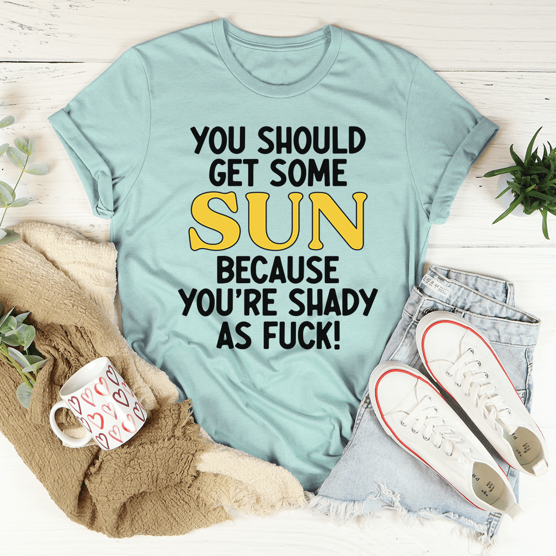 Dusty blue crewneck T-shirt with 'YOU SHOULD GET SOME SUN' and 'YOU'RE SHADY AS FUCK' print