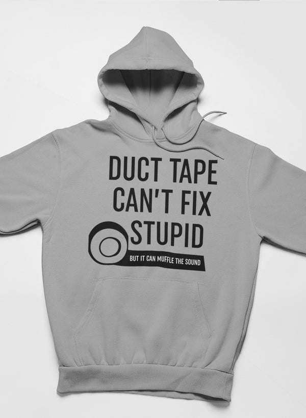 Heather gray hoodie with drawstring hood and white 'DUCT TAPE CAN'T FIX STUPID' print