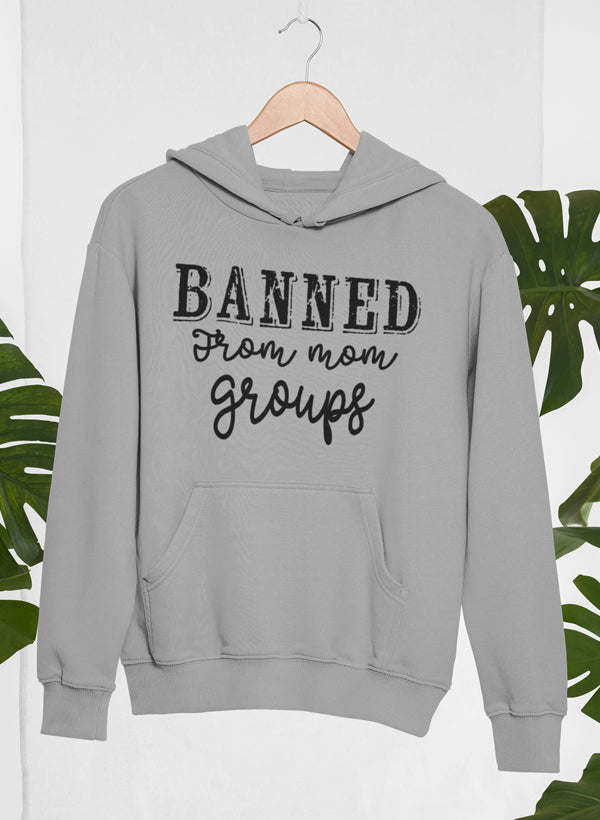 Light grey hoodie with front 'BANNED from mom groups' graphic and kangaroo pocket